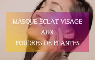 Recette DIY : Masque Eclat Visage aux Poudres de Plantes